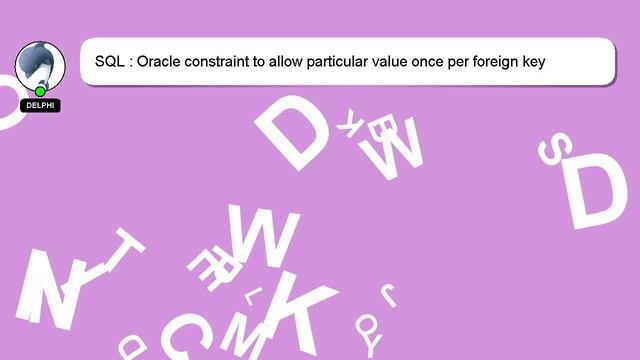 SQL : Oracle constraint to allow particular value once per foreign key value смотреть онлайн