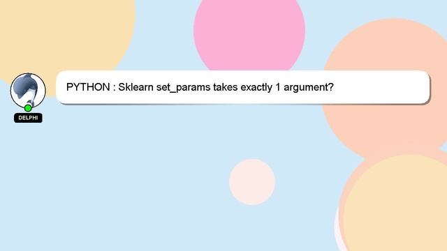 PYTHON : Sklearn set_params takes exactly 1 argument? смотреть онлайн