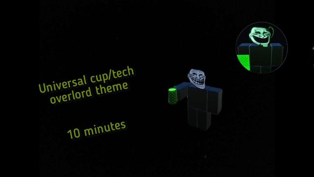Universal cup/tech overlord theme Roblox world of trollge: ten minutes смотреть онлайн