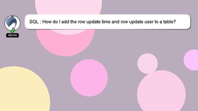 SQL : How do I add the row update time and row update user to a table? смотреть онлайн