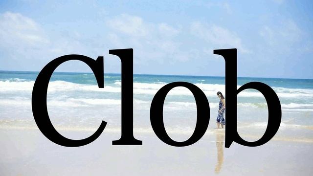 How To Pronounce Clob??????Pronunciation Of Clob смотреть онлайн