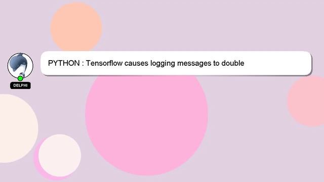 PYTHON : Tensorflow causes logging messages to double смотреть онлайн