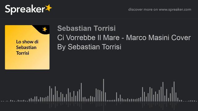 Ci Vorrebbe Il Mare - Marco Masini Cover By Sebastian Torrisi (creato con Spreaker) смотреть онлайн