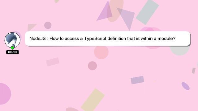 NodeJS : How to access a TypeScript definition that is within a module? смотреть онлайн