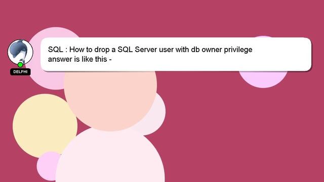 SQL : How to drop a SQL Server user with db owner privilege смотреть онлайн