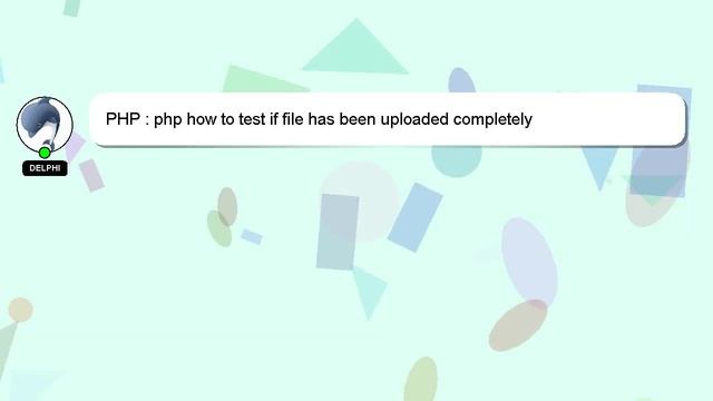 PHP : php how to test if file has been uploaded completely смотреть онлайн