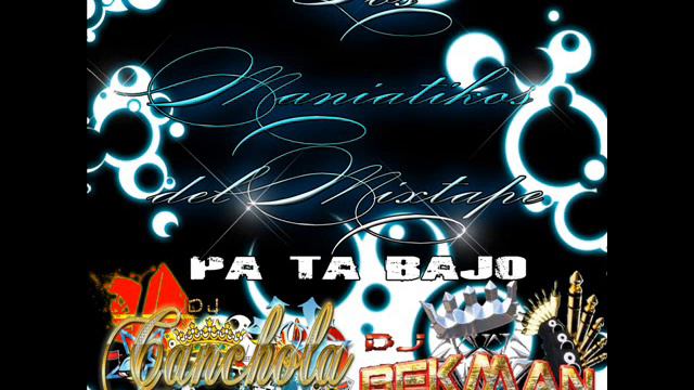 Pa Ta Bajo Los Maniaticos Del Mix Tape(( Vol 2 esperenlo)..Dj Canchola Ft Dj Bekman смотреть онлайн