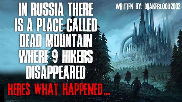 "In Russia, There Is A Place Called Dead Mountain Where 9 Hikers Disappeared" Creepypasta смотреть онлайн
