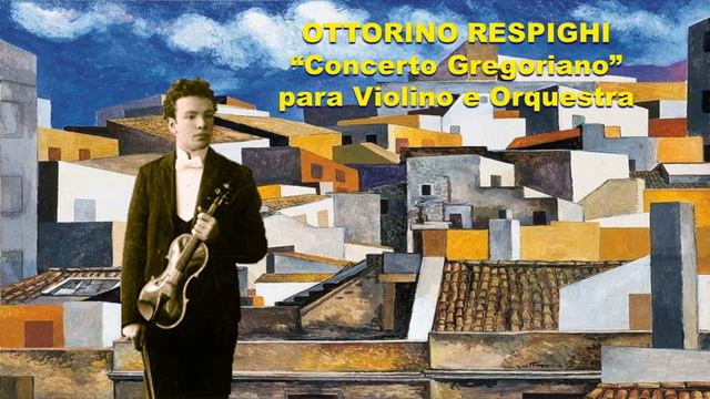 OTTORINO RESPIGHI - Concerto Gregoriano para Violino e Orquestra смотреть онлайн