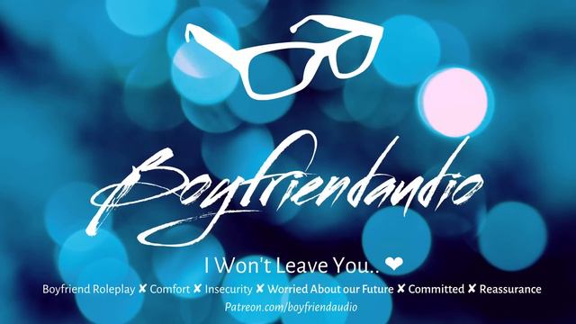 I Won't Leave You.. [Boyfriend Roleplay][Insecurity][Comfort & Reassurance] ASMR