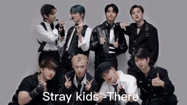 Stray kids -There / Stray kids ? music love ? стрэй Кидс ? новая песня стрэй Кидс ? смотреть онлайн