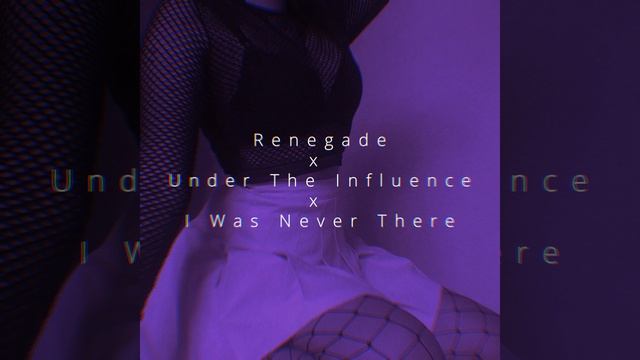 Renegade x Under The Influence x I Was Never There смотреть онлайн