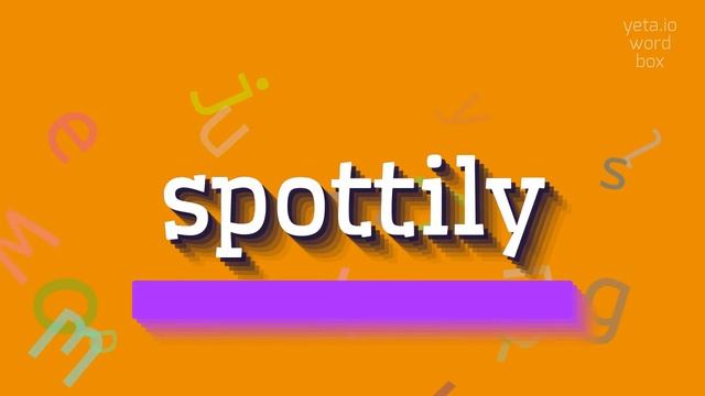 SPOTTILY - HOW TO PRONOUNCE SPOTTILY? #spottily смотреть онлайн