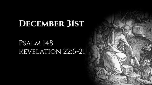 December 31st: Psalm 148 & Revelation 22:6-21 смотреть онлайн