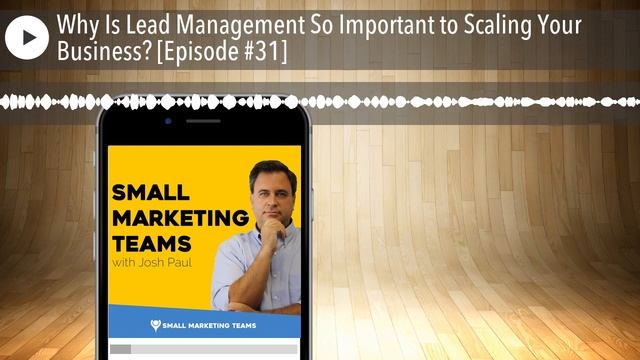 Why Is Lead Management So Important to Scaling Your Business? [Episode #31] смотреть онлайн