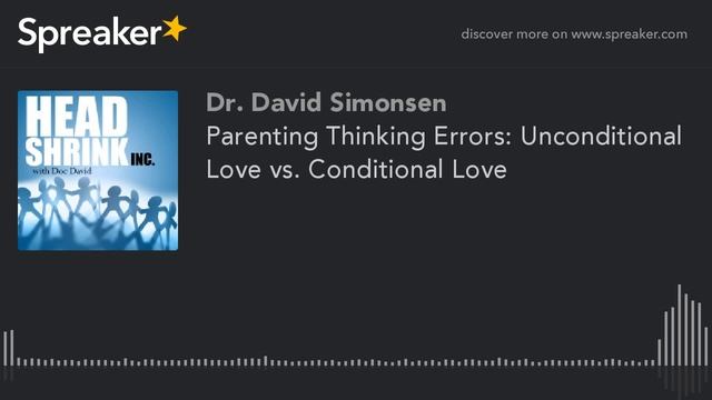 Parenting Thinking Errors: Unconditional Love vs. Conditional Love смотреть онлайн