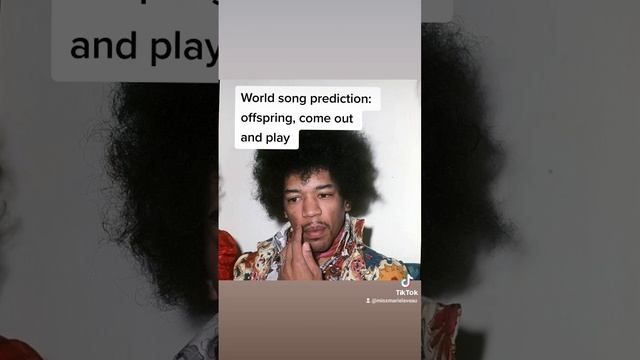 World Song Prediction: Offspring. Come Out And Play!