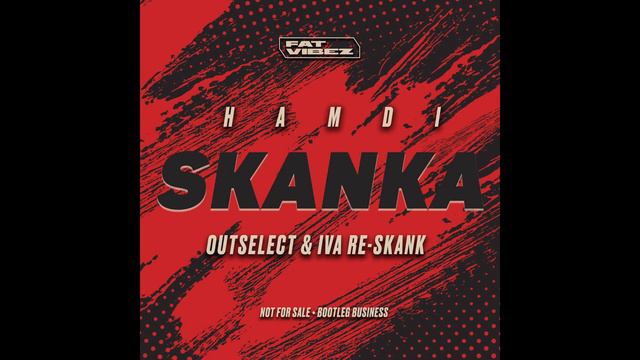 Hamdi - Skanka (Outselect & Iva Re-Skank) [FAT VIBEZ Records] [FREEDOWNLOAD]