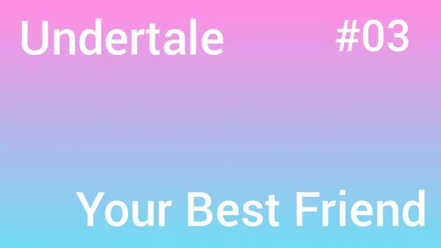 Undertale - Your Best Friend #03 смотреть онлайн