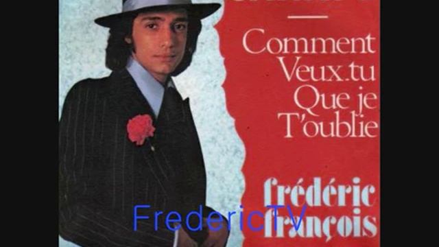 FREDERIC FRANCOIS ♥♥COMMENT VEUX -TU QUE JE T'OUBLIE♥♥ смотреть онлайн