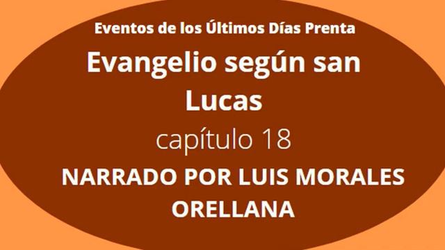 Evangelio San lucas Capítulo-18 Narrados por Luis Morales Orellana. смотреть онлайн