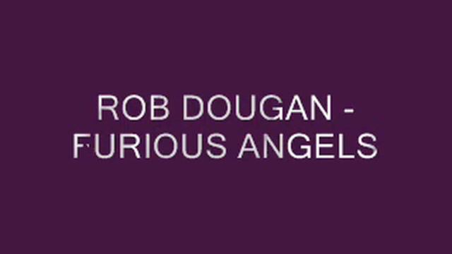 ROB DOUGAN FURIOUS ANGELS смотреть онлайн