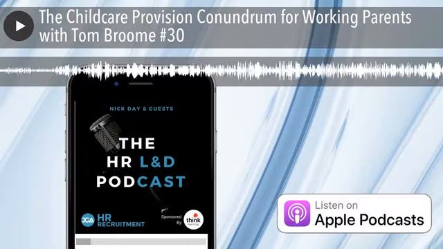 The Childcare Provision Conundrum for Working Parents with Tom Broome #30 смотреть онлайн