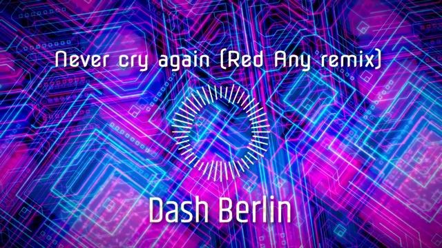 Dash Berlin - Never cry again (Red Any remix) смотреть онлайн