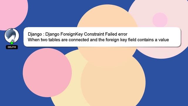 Django : Django ForeignKey Constraint Failed error смотреть онлайн