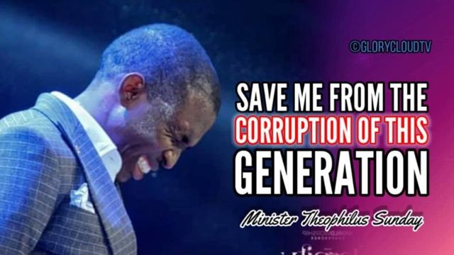 SAVE MY LIFE FROM CORRUPTION | MINISTER THEOPHILUS SUNDAY | GLORYCLOUDTV смотреть онлайн