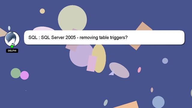 SQL : SQL Server 2005 - removing table triggers? смотреть онлайн