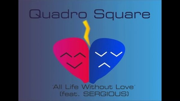 All Life Without Love - Quadro Square feat. SERGIOUS (2023)