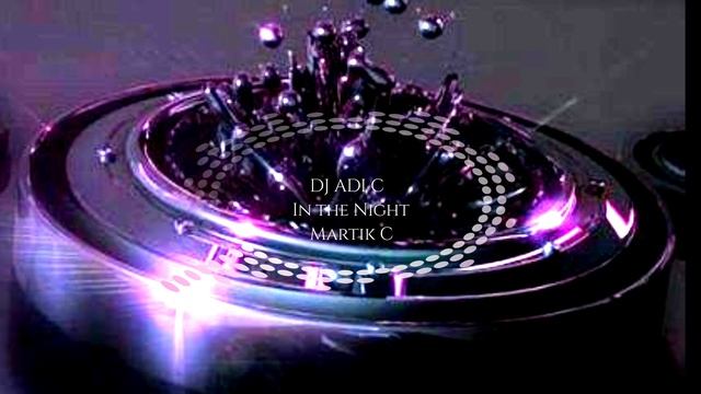 DJ ADI C - In the night (Martik C remix) смотреть онлайн
