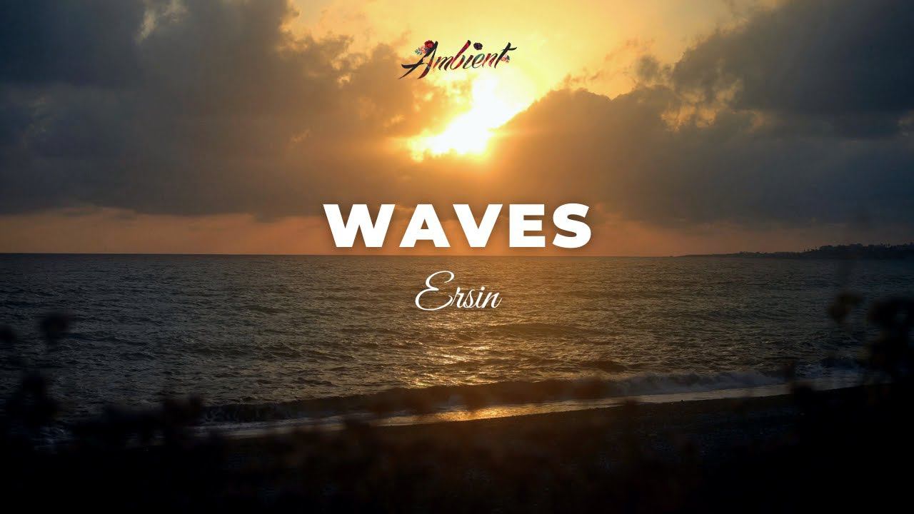 Ersin - Waves [ambient chillout cinematic] смотреть онлайн