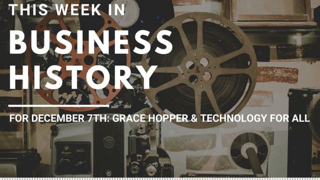 This Week in Business History for December 7th: Grace Hopper & Technology for All смотреть онлайн