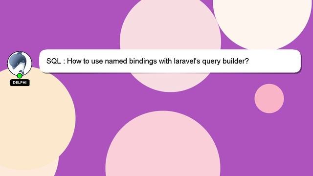 SQL : How to use named bindings with laravel's query builder? смотреть онлайн