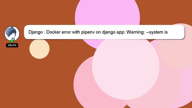 Django : Docker error with pipenv on django app: Warning: --system is intended to be used for pre-e смотреть онлайн