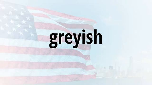 Correct spelling for greyish. смотреть онлайн