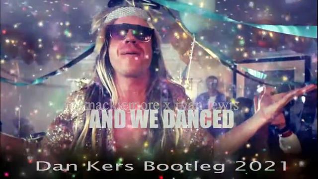 Macklemore X Ryan Lewis - And We Danced (Dan Kers Bootleg 2021)