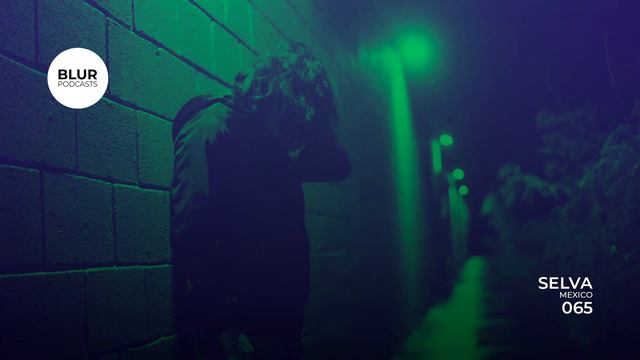 Blur Podcasts 065 - Selva (Mexico)