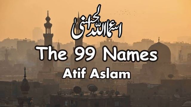 Asmaul Husna  The 99 Names  Atif Aslam