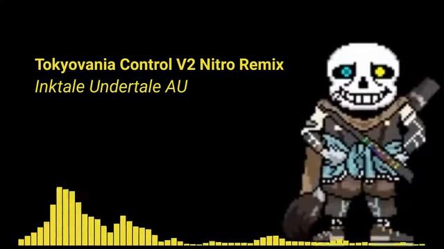[Tokyovania Control V2 Nitro Remix] Inktale Undertale AU смотреть онлайн