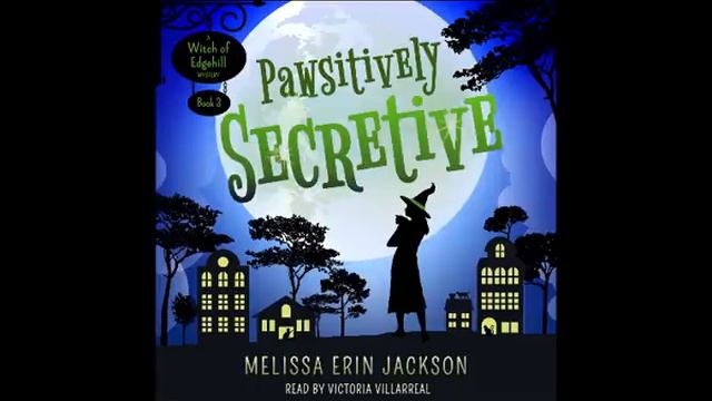 Book 3 In The Witch Of Edgehill Cozy Mystery Series: Pawsitively Secretive. (Complete Audiobook)