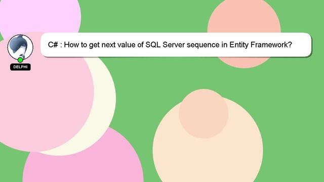 C# : How to get next value of SQL Server sequence in Entity Framework? смотреть онлайн