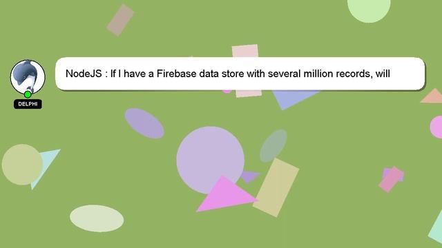 NodeJS : If I have a Firebase data store with several million records, will database CRUD operation смотреть онлайн