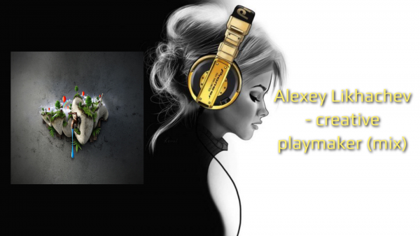 Alexey Likhachev - creative playmaker (mix)