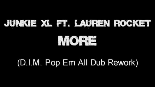 Junkie XL ft. Lauren Rocket - More (DIM Pop Em All Dub Rework) смотреть онлайн