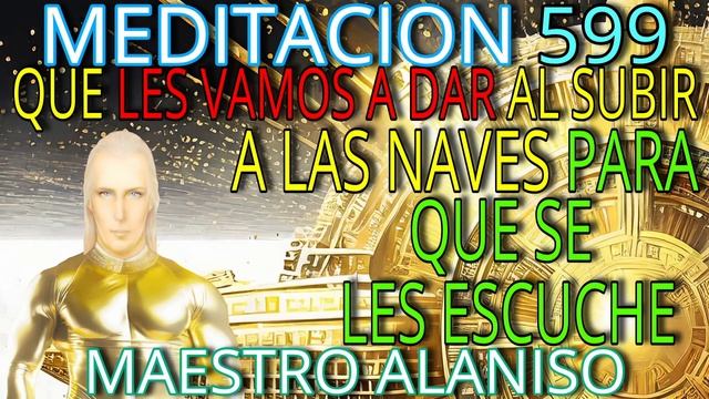 MEDITACION 599✅ESTAMOS PREPARANDOLOS PARA SUBIR? A UNA NAVE QUE LES VAMOS A DAR¡? ❤️MAESTRO ALANISO смотреть онлайн