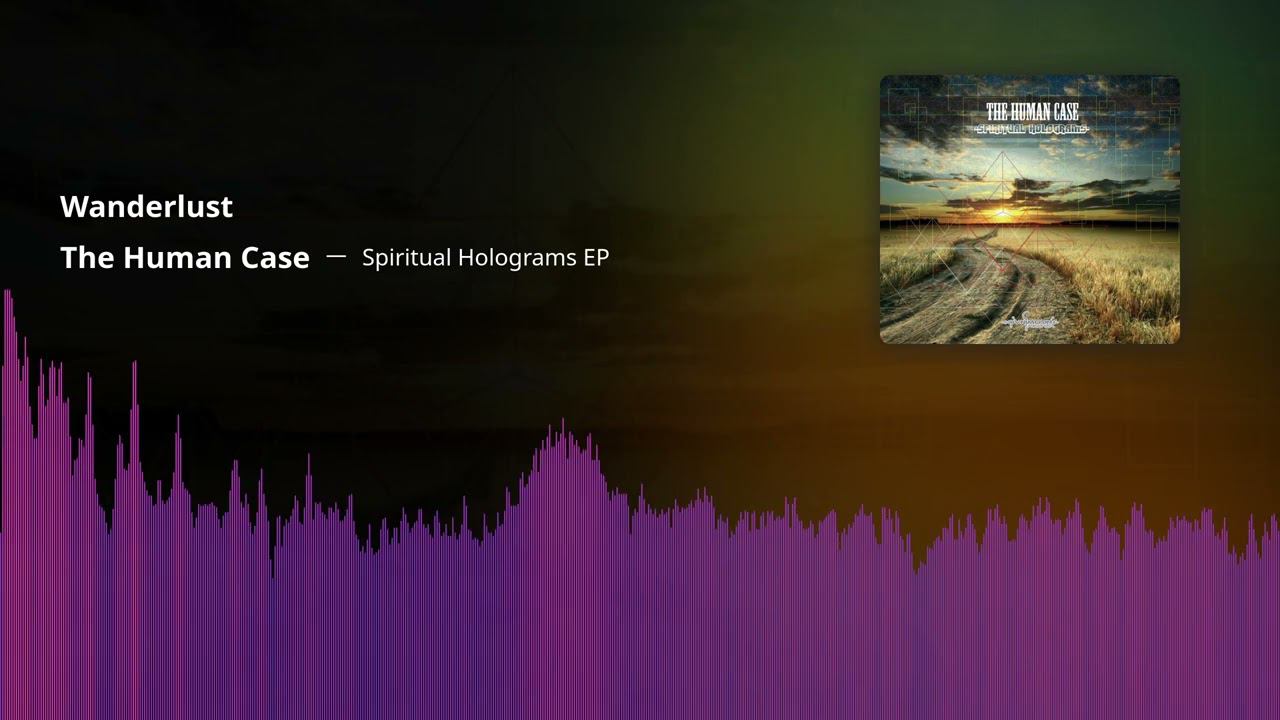 The Human Case - Wanderlust (Spiritual Holograms EP, 2014)