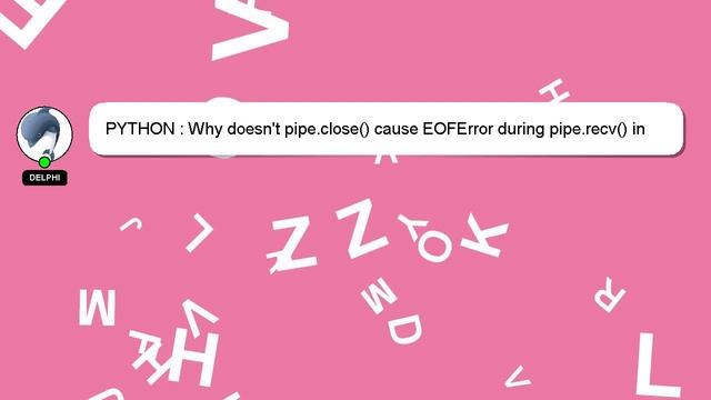 PYTHON : Why doesn't pipe.close() cause EOFError during pipe.recv() in python multiprocessing? смотреть онлайн